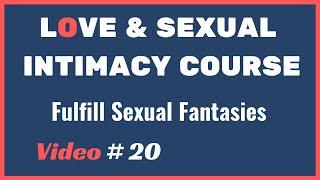 How To Fulfill SEXUAL FANTASIES | SEXUAL Love Intimacy Course | Video 20