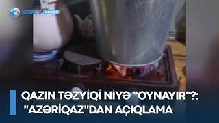 Qazın təzyiqi niyə “oynayır”? - "Azəriqaz"dan AÇIQLAMA