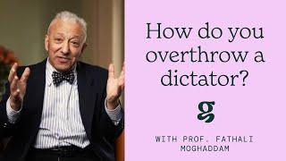 How do you overthrow a dictator? - Prof. Fathali Moghaddam