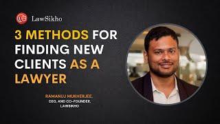 3 Methods for finding new clients as a lawyer | Ramanuj Mukherjee | LawSikho