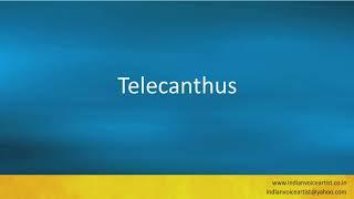 Pronunciation of the word(s) "Telecanthus".