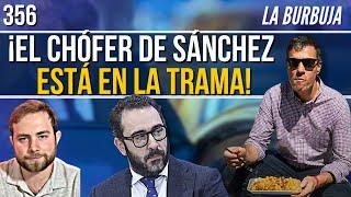 LA BURBUJA nº 356 |  ¡LO HEMOS PILLAO! El chófer de Sánchez en la trama. "Se llevaba millones"