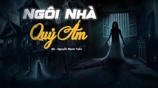 Truyện Ma Có Thật | Ngôi Nhà Quỷ Ám - Mc Nguyễn Mạnh Tuấn