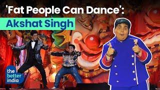 Fat People Can Dance - Akshat Singh | The Better India