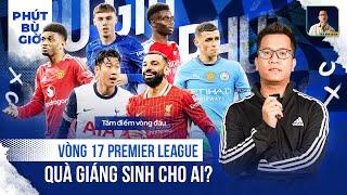 PHÚT BÙ GIỜ | TRƯỚC VÒNG 17 EPL: ÔNG LỚN ĐÁNH BẮT XA NHÀ, MÓN QUÀ NÀO TRƯỚC KỲ GIÁNG SINH