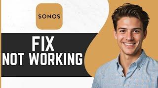 How To Fix Sonos App Not Working (Updated)