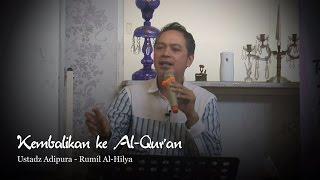 Kembalikan  ke Al Qur'an  - Ustadz Adipura - Rumil Al-Hilya