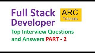 Full stack developer interview questions and answers - Part 2 | ARC Tutorials