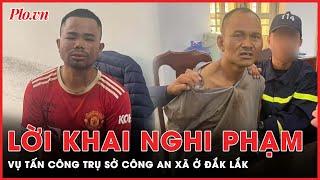 Các nghi phạm trong vụ nổ súng vào trụ sở công an xã ở Đắk Lắk rất liều lĩnh và hung hãn | PLO