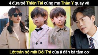 4 đứa trẻ Thiên Tài cùng mẹ Thần Y quay về lột trần bộ mặt Dối Trá của ả đàn bà tâm cơ Độc Ác