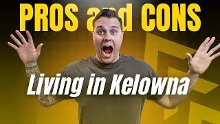 Pros and Cons of LIVING in Kelowna, BC