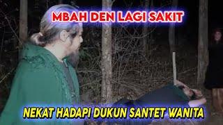 MBAH DEN LAGI SAKIT NEKAT! HADAPI DUKUN SANTET WANITA