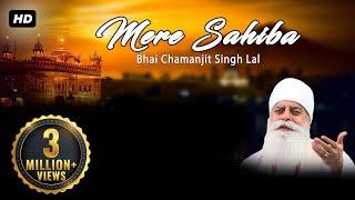 Mere Sahiba - Bhai Chamanjit Singh Ji Lal