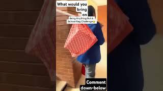 School bag challenge