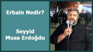 Erbain Nedir? - Seyyid Musa Erdoğdu