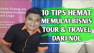 10 TIPS HEMAT MEMULAI BISNIS TOUR & TRAVEL BAGI PEMULA - JAYATRAVELING #PART 1