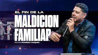 El Fin de la Maldición Familiar ►  Pastor Frankely Vásquez