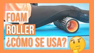 FOAM-ROLLER Tipos de Foam-roller y cómo usarlo