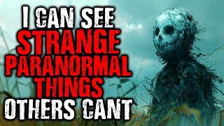 I Can See Strange Paranormal Things That Others Can't | Scary Stories from The Internet