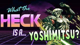 What the HECK is Yoshimitsu?