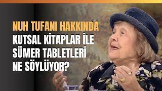 Nuh Tufanı Hakkında Kutsal Kitaplar İle Sümer Tabletleri Ne Söylüyor?