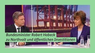 Bundesminister Habeck zu Northvolt und öffentlichen Investitionen