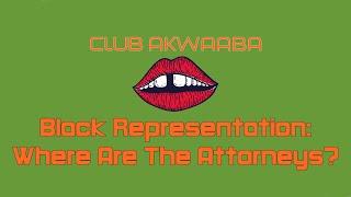 Black Representation: Where Are The Attorneys? #ClubAkwaaba #MuntuNaBantu #Narrowcast #African