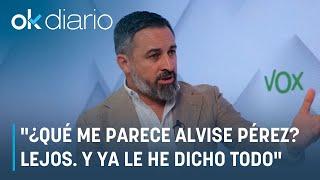 Abascal: "¿Qué me parece Alvise Pérez? Lejos. Y ya le he dicho todo lo que voy a decir"