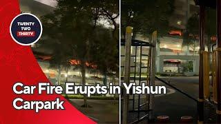 Car Fire Erupts in Yishun Carpark: Was a Modified Engine to Blame? | Shocking Footage Inside