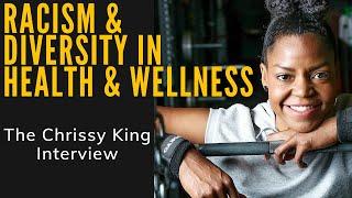 Racism and Diversity in Health & Wellness: The Chrissy King Interview