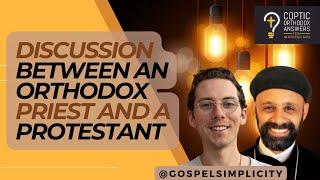 Discussion between an Orthodox Priest and a Protestant | Fr.Gabriel Wissa @gospelsimplicity