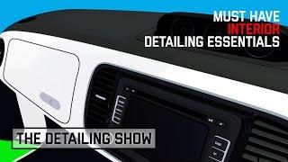 MUST HAVE INTERIOR DETAILING ESSENTIALS