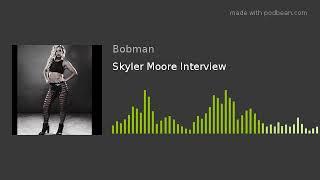 Skyler Moore Interview