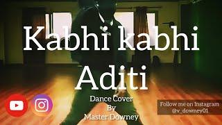 Kabhi Kabhi Aditi | Dance Cover | By Master Downey #Dance #Short