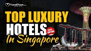 Top Luxury Hotels In Singapore ( 2024 Edition ) | TravelDham