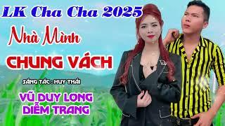 LK Cha Cha 2025 | Nhà Mình Chung Vách ST Huy Thái | Vũ Duy Long & Diễm Trang