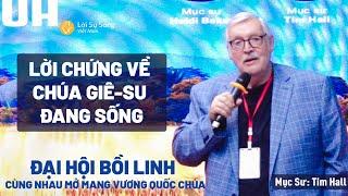Bài Giảng: Lời Chứng Về Chúa Giê-su Đang Sống | Mục Sư Tim Hall