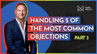 Handling the 5 Most Common Objections in Real Estate | Part 3