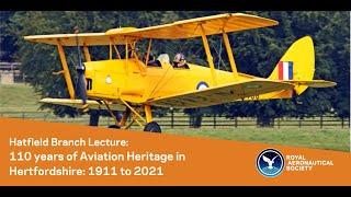 RAeS Hatfield Branch Lecture: 110 Years of Aviation History in Hertfordshire: 1911 to 2021