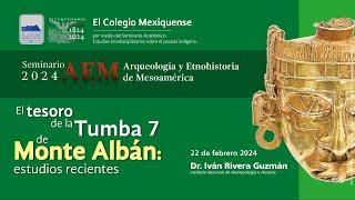 Conferencia. El tesoro de la Tumba 7 de Monte Albán: estudios recientes