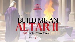 Build Me An Altar II | Pastor Tony Rapu