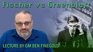 Fischer vs Greenblatt: Lecture by GM Ben Finegold