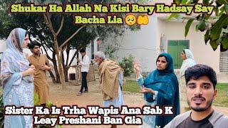 ShukarAllah Na Kisi Bardy Hadsay Sa Bacha Lia| Achank Behan K Is Trha Wapis Ana Preshani Ban Gia