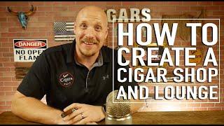 How to Create a Cigar Shop & Lounge