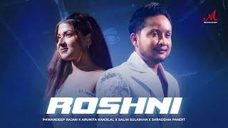 Roshni | Salim Sulaiman | Pawandeep Rajan, Arunita Kanjilal | Shraddha Pandit, Keshav Anand