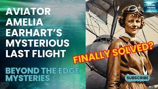 Amelia Earhart's Mysterious Last Flight Changed Aviation History Forever #beyondtheedgemysteries