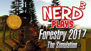 Nerd³ Plays... Forestry 2017 - The Simulation