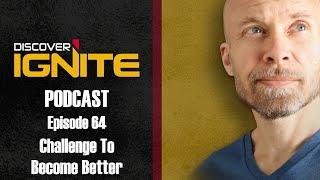 Episode 64 - Challenge To Become Better