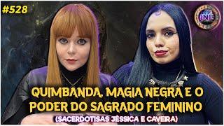 QUIMBANDA, MAGIA NEGRA E O PODER DO SAGRADO FEMININO - SACERDOTISAS CAVEIRA E JESSICA - INÉ #528