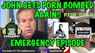 Emergency Episode - John Gets Porn Bombed Again!